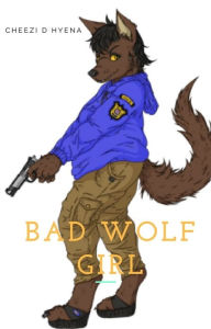 Title: Bad Wolf Girl Chapter One, Author: Cheezi Dellbrecko Hyena