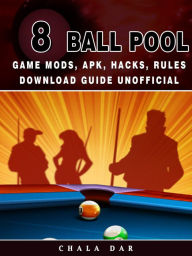 Title: 8 Ball Pool Game Mods, APK, Hacks, Rules Download Guide Unofficial, Author: Hein K” Tz