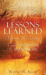 Title: Lessons Learned Along the Way, Author: Wayne W. Allen