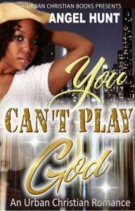 Title: You Can't Play God, Author: Angel Hunt