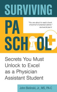 Title: Surviving PA School: Secrets You Must Unlock to Excel as a Physician Assistant Student, Author: Regis Cenere