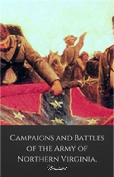 Campaigns and Battles of the Army of Northern Virginia, Annotated