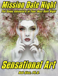 Title: Sensational Art - Mission Date Night Adventure, Author: Robert Alex