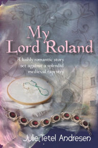 Title: My Lord Roland, Author: Julie Tetel Andresen