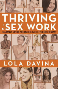 Title: Thriving In Sex Work: Heartfelt Advice for Staying Sane in the Sex Industry, Author: Lola Davina