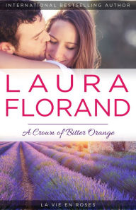 Title: A Crown of Bitter Orange (La Vie en Roses Series #3), Author: Laura Florand