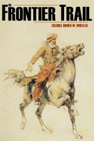 Title: The Frontier Trail (Abridged, Annotated), Author: Colonel Homer W. Wheeler