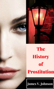 Title: The History Of Prostitution, Author: James Johnson