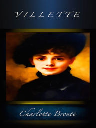 Title: Charlotte Bronte Villette, Author: Charlotte Brontë