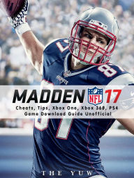 Title: Madden NFL 17 Cheats, Tips, Xbox One, Xbox 360, PS4, Game Download Guide Unofficial, Author: Weeland