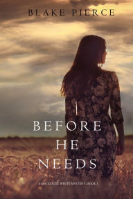 Title: Before He Needs (A Mackenzie White MysteryBook 5), Author: Blake Pierce
