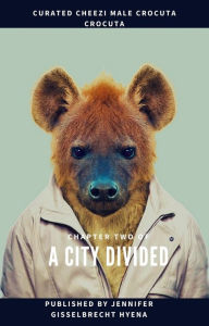 Title: A City Divided Chapter Two, Author: Jennifer Gisselbrecht Hyena