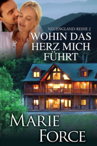 Title: Wohin das Herz mich fuhrt, Neuengland-Reihe 2, Author: Marie Force