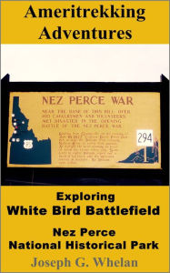 Title: Ameritrekking Adventures: Exploring White Bird Battlefield Nez Perce National Historical Park, Author: Joseph Whelan