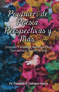 Title: Poupurri de Poesia, Perspectivas y mas, Author: Fernando Gallegos-Garcia