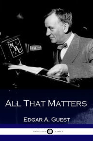 Title: All That Matters, Author: Edgar A. Guest