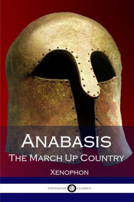 Title: Anabasis: The March Up Country, Author: Xenophon