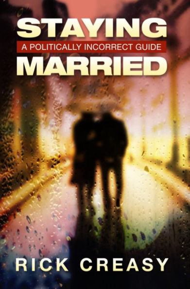 Staying Married A Politically Incorrect Guide