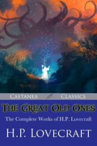 Title: The Great Old Ones - The Complete Works of H.P. Lovecraft, Author: H. P. Lovecraft