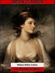 Title: The Woman in White (Illustrated with Biography), Author: Wilkie Collins