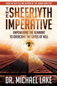 Title: The Sheeriyth Imperative: Empowering the Remnant to Overcome the Gates of Hell, Author: Dr. Michael Lake