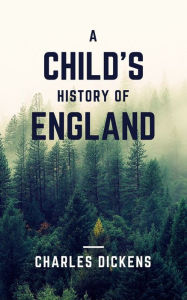 Title: A Child's History of England (Annotated & Illustrated), Author: Charles Dickens