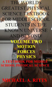 Title: The worlds greatest middle school physical science textbook in the known universe and beyond! VOLUME TWO, Author: Martti Rousi