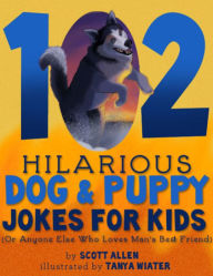 Title: 102 Hilarious Dog & Puppy Jokes For Kids, Author: Scott Allen