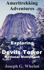 Title: Ameritrekking Adventures: Exploring Devils Tower National Monument, Author: Joseph Whelan