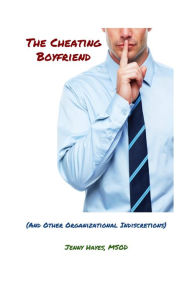 Title: The Cheating Boyfriend (And Other Organizational Indiscretions), Author: Jenny Hayes