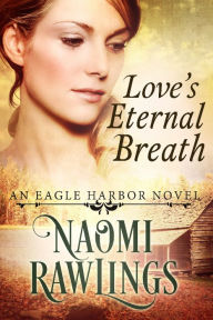 Title: Love's Eternal Breath, Author: Naomi Rawlings