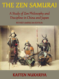 Title: The Zen Samurai: A Study of Zen Philosophy and Discipline in China and Japan, Author: Kaiten Nukariya