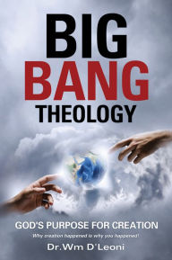 Title: Big Bang Theology, Author: Dr.Wm D'Leoni