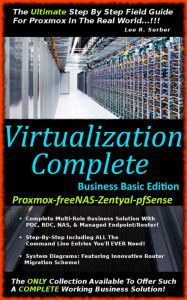 Title: Virtualization Complete: Business Basic Edition (Proxmox-freeNAS-Zentyal-pfSense), Author: Lee Surber