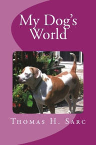 Title: My Dog's World, Author: Thomas Sarc