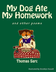 Title: My Dog Ate My Homework - Poetry/Illustrations, Author: Thomas Sarc
