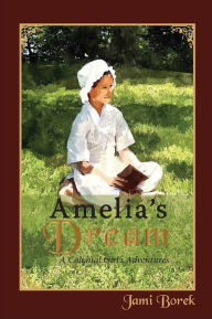Title: Amelia's Dream - A Colonial Girl's Adventures, Author: Jamison Borek