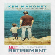 Title: Not Your Father's Retirement, Author: Ken Mahoney