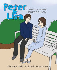 Title: Peter and Lisa: A Mental Illness Children's Story, Author: Linda Baron Katz