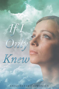 Title: If I Only Knew, Author: Antoinette Calwonsen