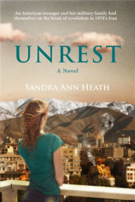 Title: Unrest: A Coming of Age Story Beneath the Alborz Mountains, Author: Sandra Ann Heath