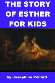 Title: The Story of Esther for Kids, Author: Josephine Pollard