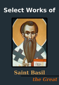 Title: Select Works of Basil the Great (5 Books), Author: Saint Basil