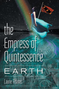 Title: The Empress of Quintessence: EARTH, Author: Laurie Adams