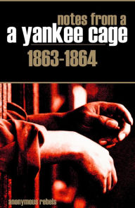 Title: Notes from a Yankee Cage (Annotated), Author: Anonymous Rebels