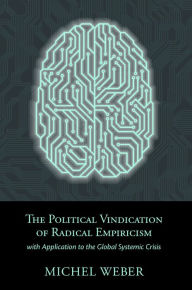 Title: The Political Vindication of Radical Empiricism: With Application to the Global Systemic Crisis, Author: Michel Weber