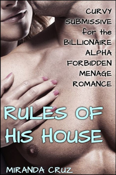 EROTICA: The Rules of His House (Curvy Submissive for the Billionaire Alpha Forbidden Menage Romance)