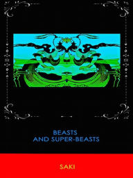 Title: Beasts and Super-Beasts, Author: S. Saki