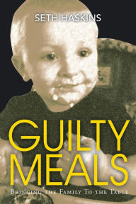 Title: Guilty Meals, Author: Seth Haskins