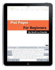 Title: The Complete Beginners Guide to Pages for the iPhone and iPad, Author: Scott La Counte